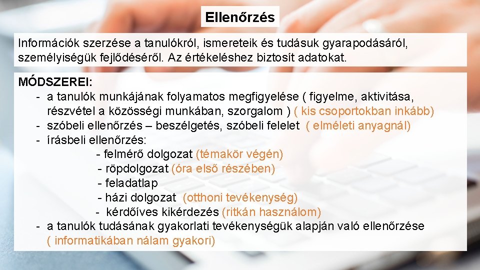 Ellenőrzés Információk szerzése a tanulókról, ismereteik és tudásuk gyarapodásáról, személyiségük fejlődéséről. Az értékeléshez biztosít