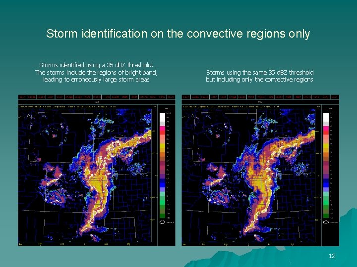 Storm identification on the convective regions only Storms identified using a 35 d. BZ