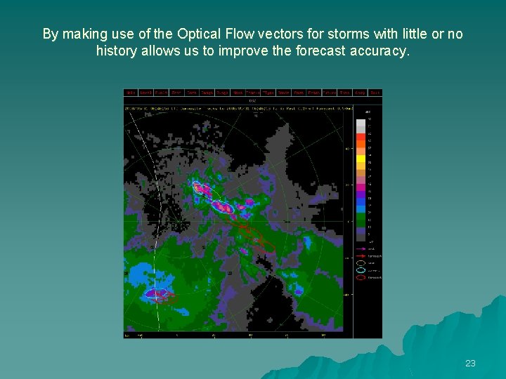 By making use of the Optical Flow vectors for storms with little or no