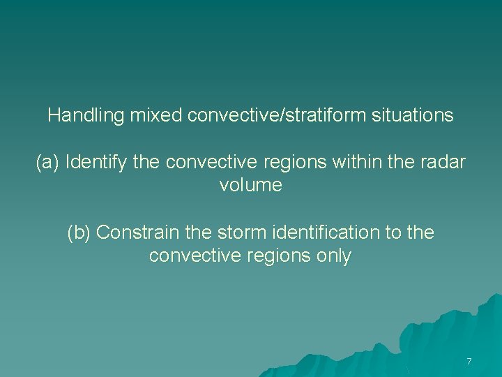 Handling mixed convective/stratiform situations (a) Identify the convective regions within the radar volume (b)