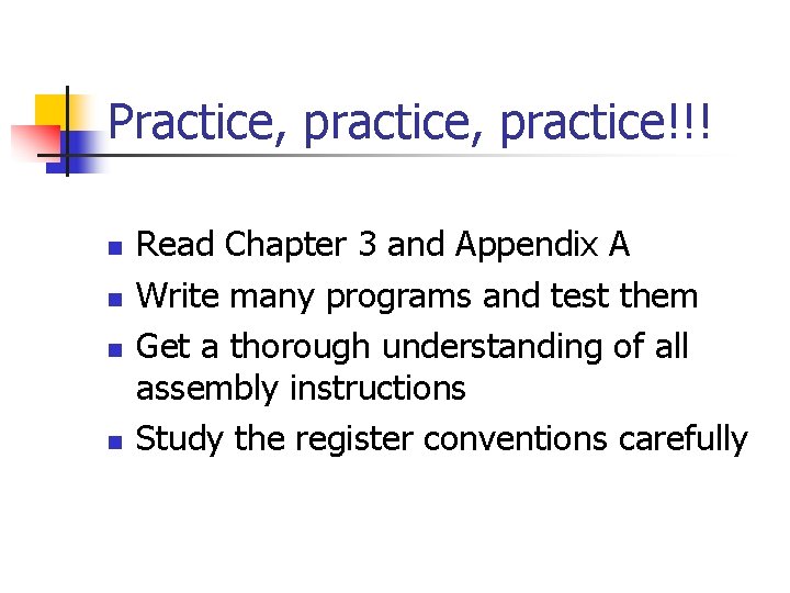 Practice, practice!!! n n Read Chapter 3 and Appendix A Write many programs and