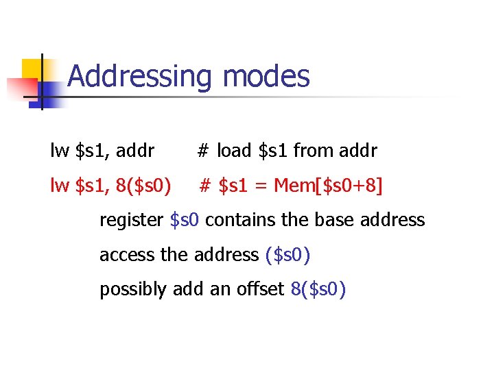 Addressing modes lw $s 1, addr # load $s 1 from addr lw $s