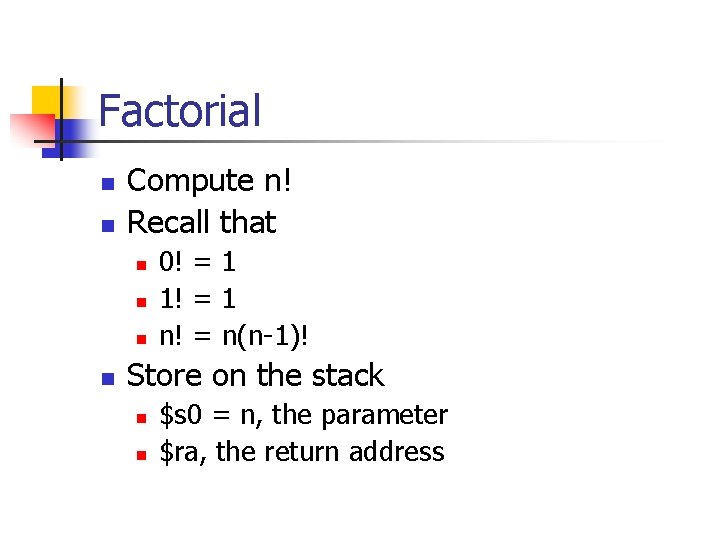 Factorial n n Compute n! Recall that n n 0! = 1 1! =