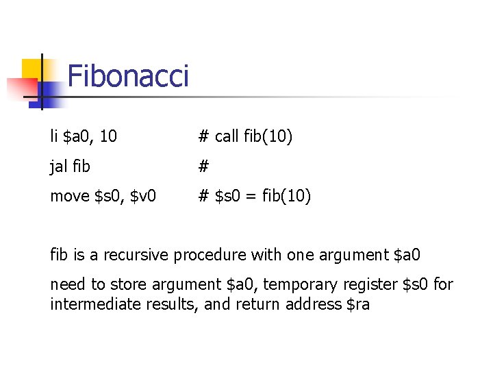 Fibonacci li $a 0, 10 # call fib(10) jal fib # move $s 0,