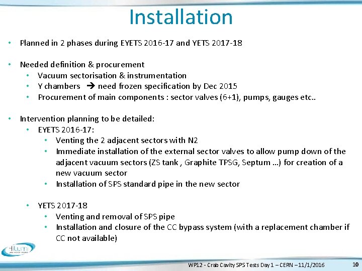 Installation • Planned in 2 phases during EYETS 2016 -17 and YETS 2017 -18