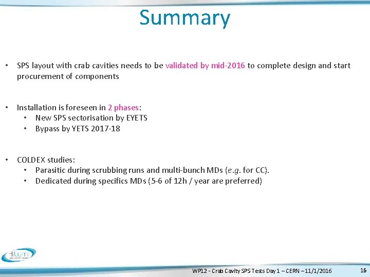 Summary • SPS layout with crab cavities needs to be validated by mid-2016 to