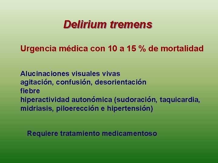 Delirium tremens Urgencia médica con 10 a 15 % de mortalidad Alucinaciones visuales vivas