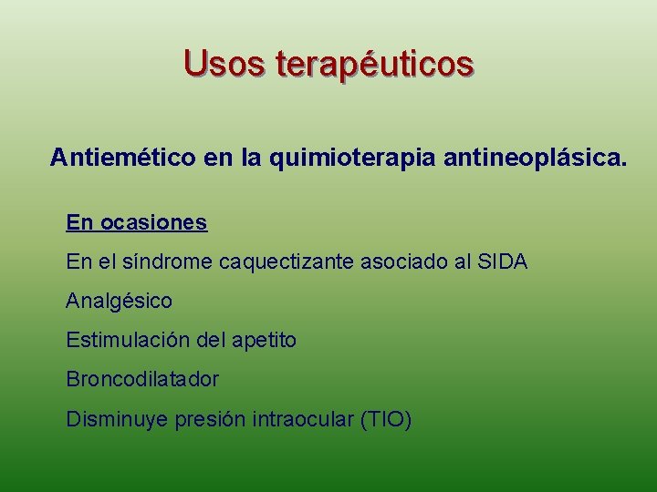 Usos terapéuticos Antiemético en la quimioterapia antineoplásica. En ocasiones En el síndrome caquectizante asociado