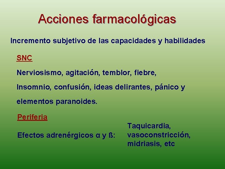 Acciones farmacológicas Incremento subjetivo de las capacidades y habilidades SNC Nerviosismo, agitación, temblor, fiebre,