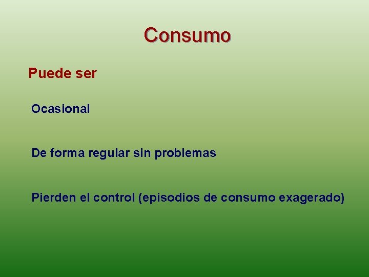 Consumo Puede ser Ocasional De forma regular sin problemas Pierden el control (episodios de