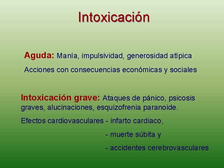 Intoxicación Aguda: Manía, impulsividad, generosidad atípica Acciones consecuencias económicas y sociales Intoxicación grave: Ataques