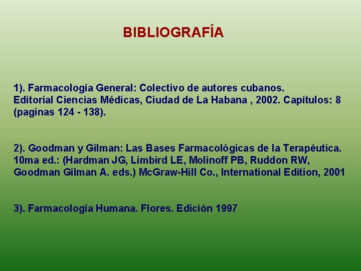 BIBLIOGRAFÍA 1). Farmacología General: Colectivo de autores cubanos. Editorial Ciencias Médicas, Ciudad de La