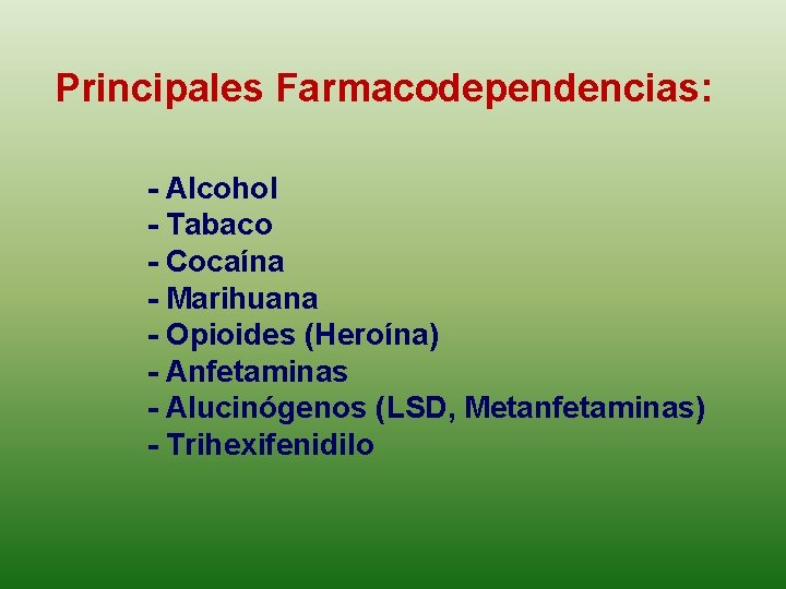 Principales Farmacodependencias: - Alcohol - Tabaco - Cocaína - Marihuana - Opioides (Heroína) -