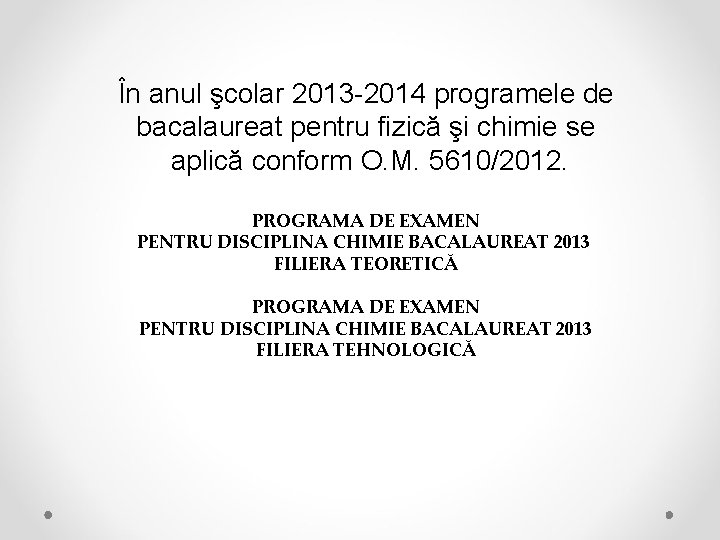 În anul şcolar 2013 -2014 programele de bacalaureat pentru fizică şi chimie se aplică