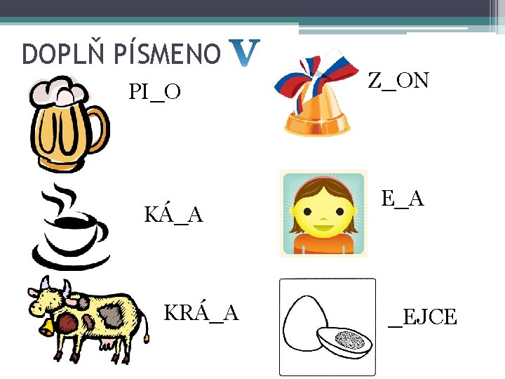 DOPLŇ PÍSMENO PI_O KÁ_A KRÁ_A Z_ON E_A _EJCE 