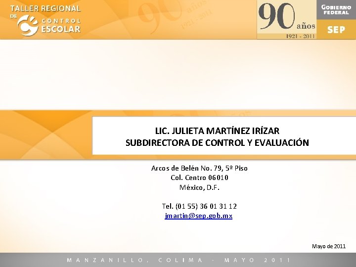 LIC. JULIETA MARTÍNEZ IRÍZAR SUBDIRECTORA DE CONTROL Y EVALUACIÓN Arcos de Belén No. 79,