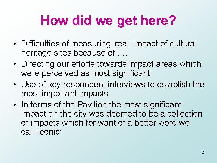 How did we get here? • Difficulties of measuring ‘real’ impact of cultural heritage