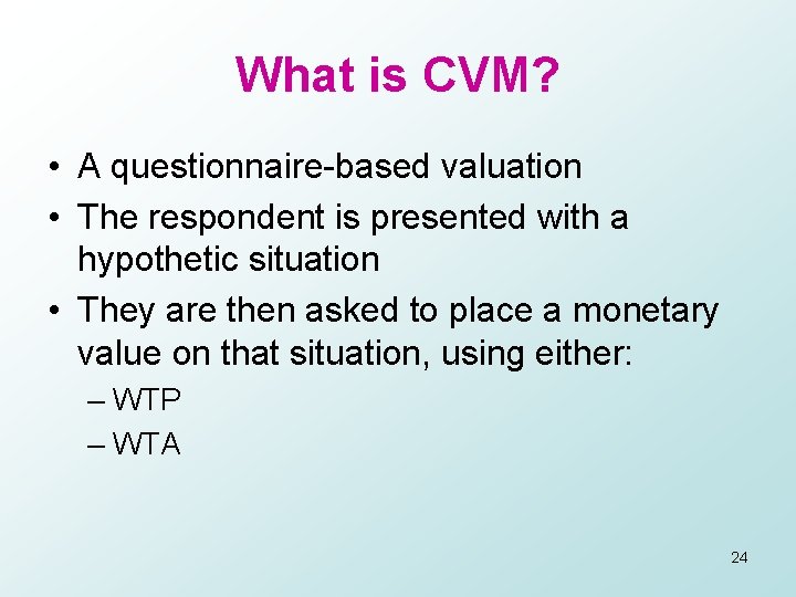 What is CVM? • A questionnaire-based valuation • The respondent is presented with a