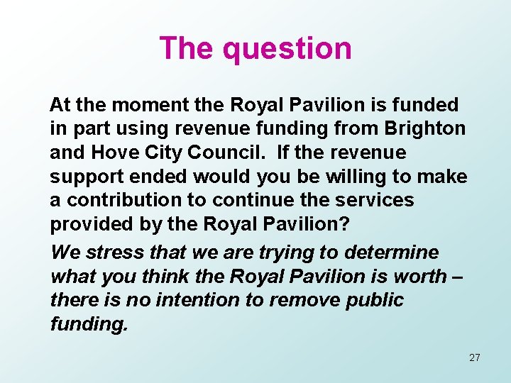 The question At the moment the Royal Pavilion is funded in part using revenue