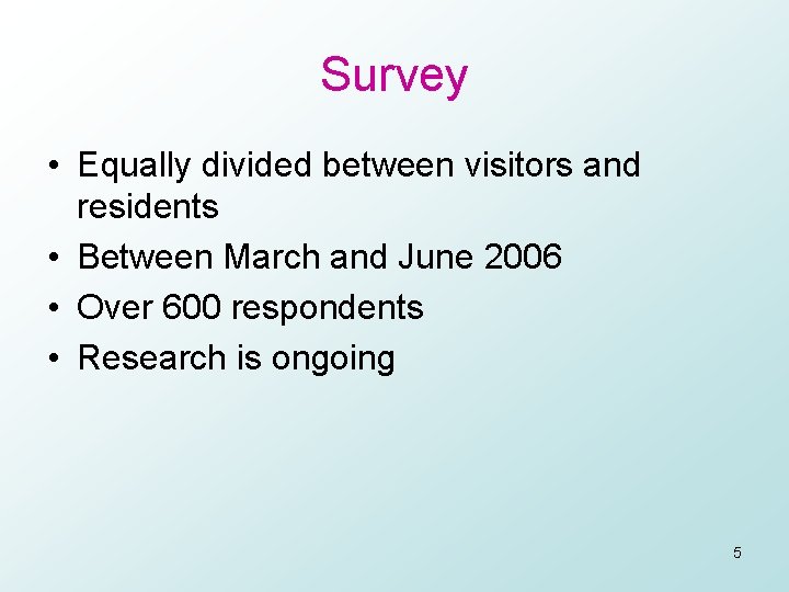 Survey • Equally divided between visitors and residents • Between March and June 2006