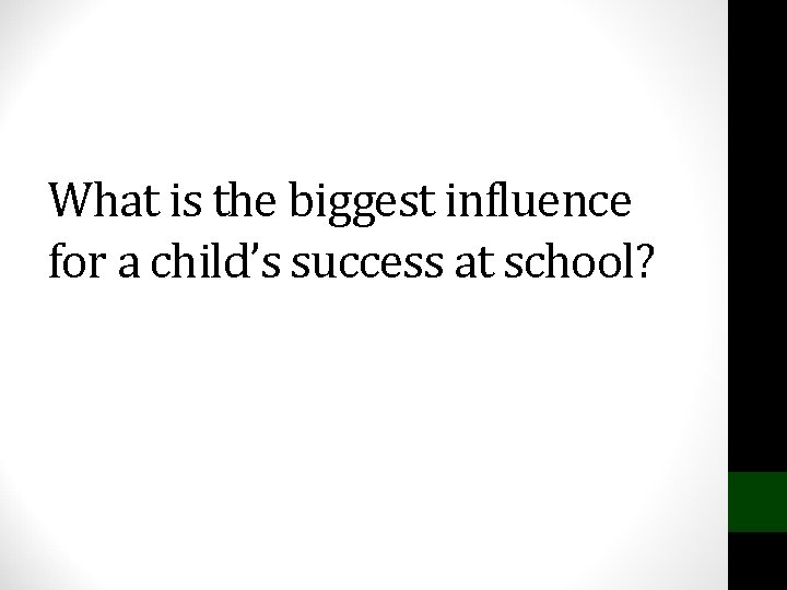 What is the biggest influence for a child’s success at school? 