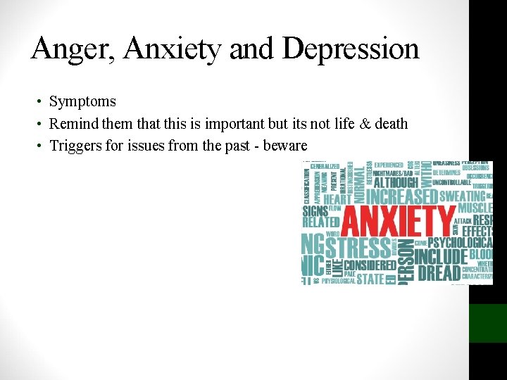 Anger, Anxiety and Depression • Symptoms • Remind them that this is important but