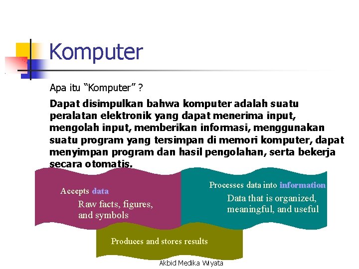 Komputer Apa itu “Komputer” ? Dapat disimpulkan bahwa komputer adalah suatu peralatan elektronik yang