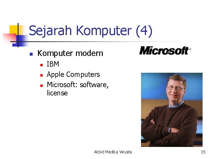 Sejarah Komputer (4) Komputer modern IBM Apple Computers Microsoft: software, license Akbid Medika Wiyata