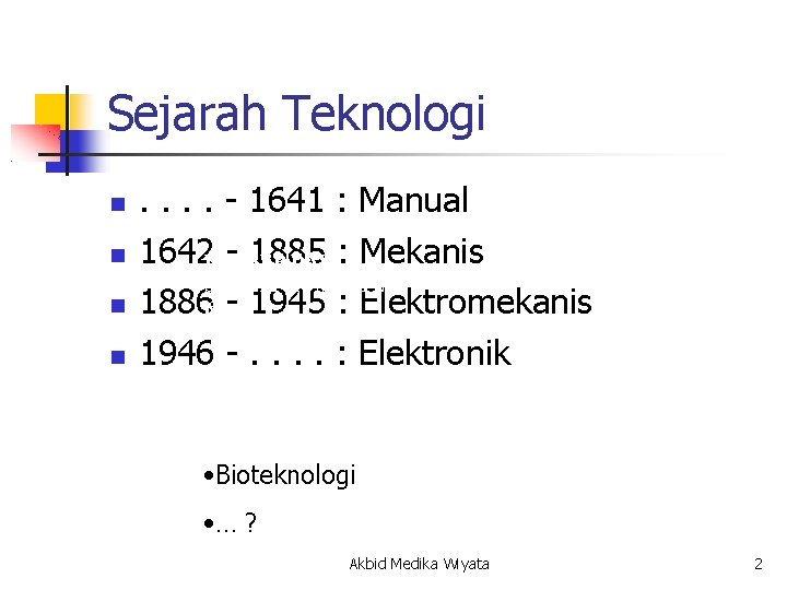 Sejarah Teknologi . . - 1641 : Manual 1642 KONSEP - 1885 : Mekanis