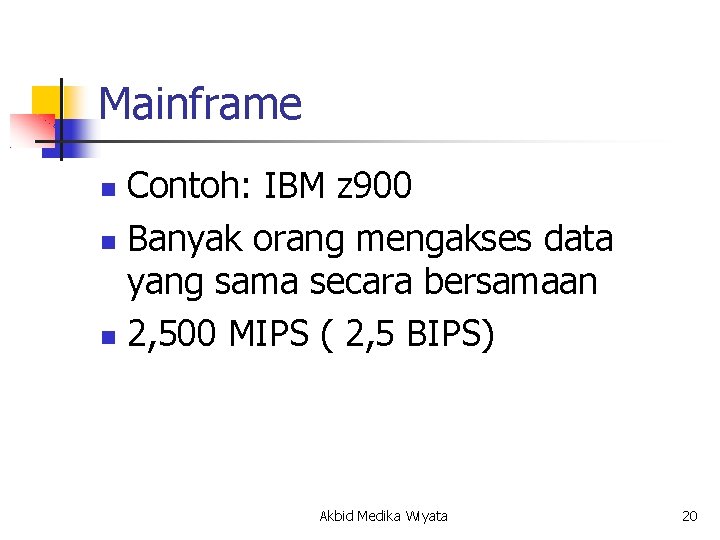 Mainframe Contoh: IBM z 900 Banyak orang mengakses data yang sama secara bersamaan 2,