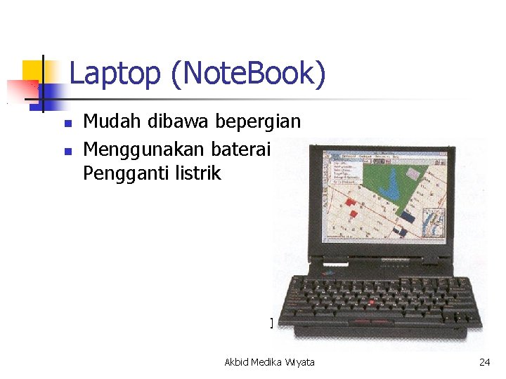 Laptop (Note. Book) Mudah dibawa bepergian Menggunakan baterai sbg. Pengganti listrik IBM Think. Pad