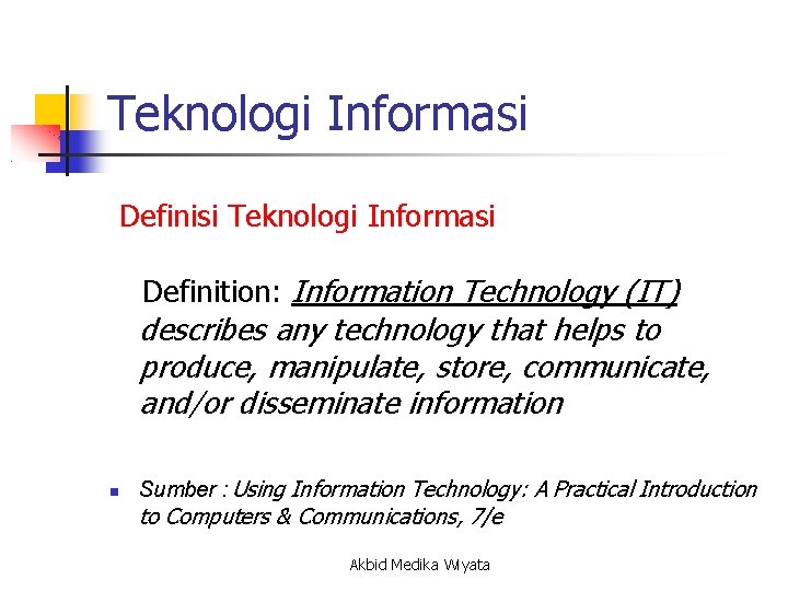 Teknologi Informasi Definisi Teknologi Informasi Definition: Information Technology (IT) describes any technology that helps