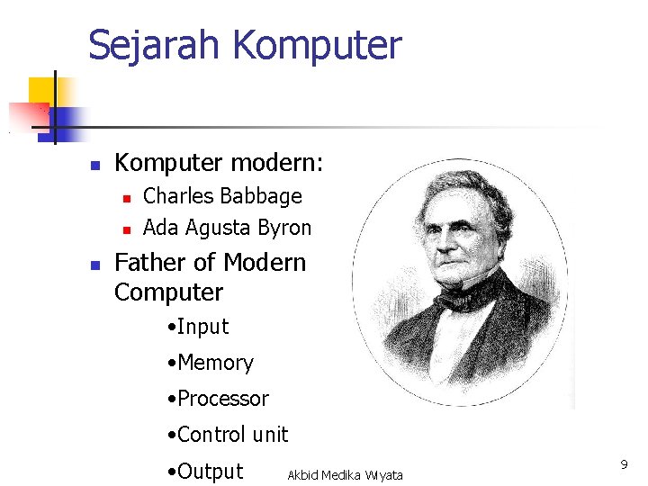Sejarah Komputer modern: Charles Babbage Ada Agusta Byron Father of Modern Computer • Input