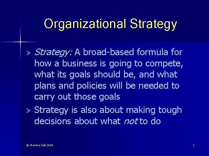 Organizational Strategy: A broad-based formula for how a business is going to compete, what