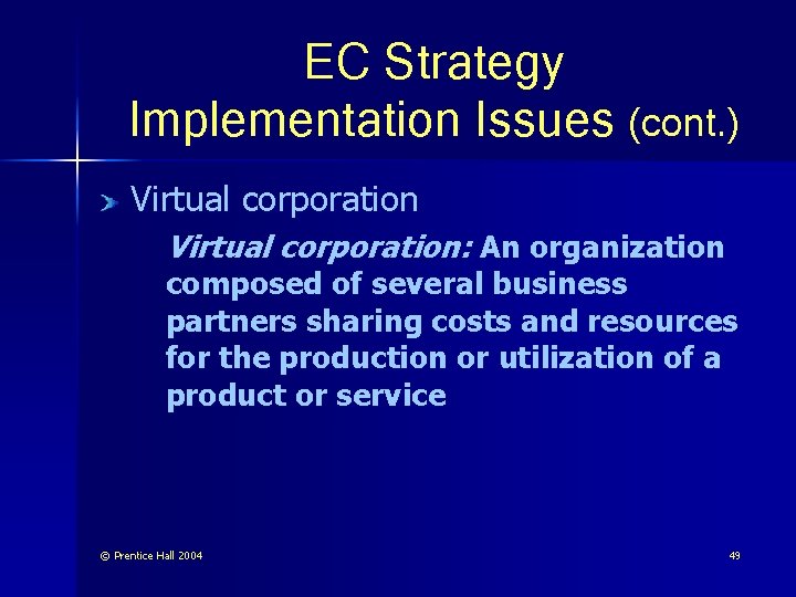 EC Strategy Implementation Issues (cont. ) Virtual corporation: An organization composed of several business