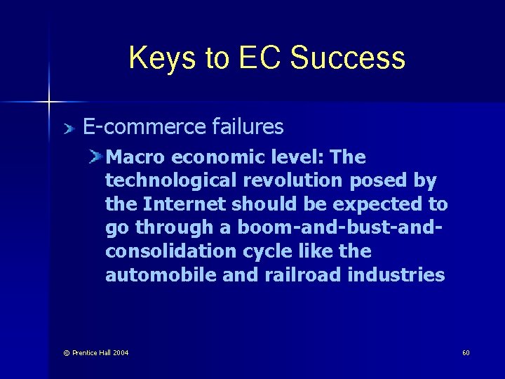 Keys to EC Success E-commerce failures Macro economic level: The technological revolution posed by