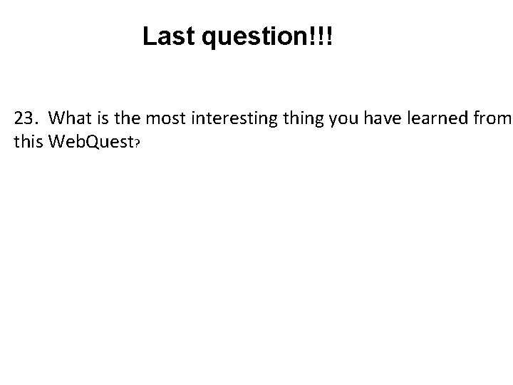Last question!!! 23. What is the most interesting thing you have learned from this