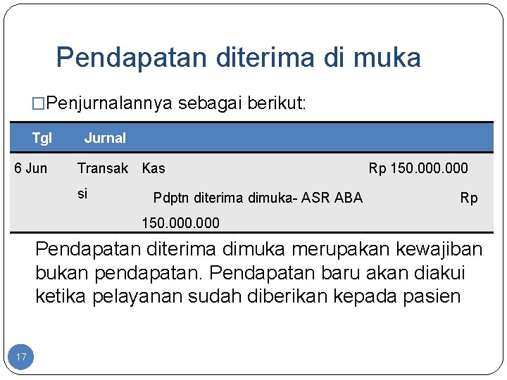 Pendapatan diterima di muka �Penjurnalannya sebagai berikut: Tgl 6 Jun Jurnal Transak Kas si