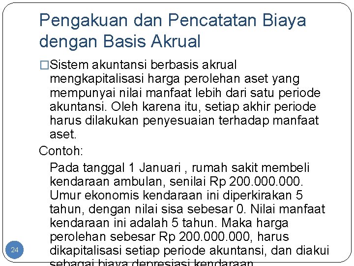 Pengakuan dan Pencatatan Biaya dengan Basis Akrual �Sistem akuntansi berbasis akrual 24 mengkapitalisasi harga