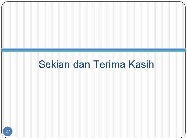 Sekian dan Terima Kasih 27 