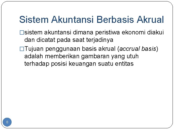 Sistem Akuntansi Berbasis Akrual �sistem akuntansi dimana peristiwa ekonomi diakui dan dicatat pada saat