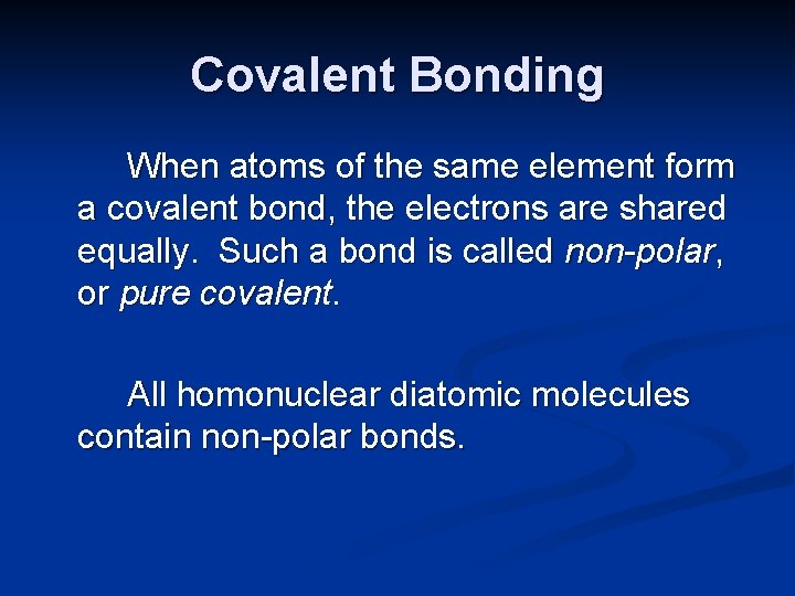 Covalent Bonding When atoms of the same element form a covalent bond, the electrons
