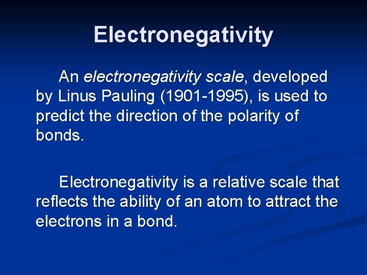 Electronegativity An electronegativity scale, developed by Linus Pauling (1901 -1995), is used to predict