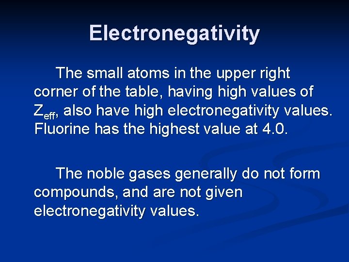 Electronegativity The small atoms in the upper right corner of the table, having high