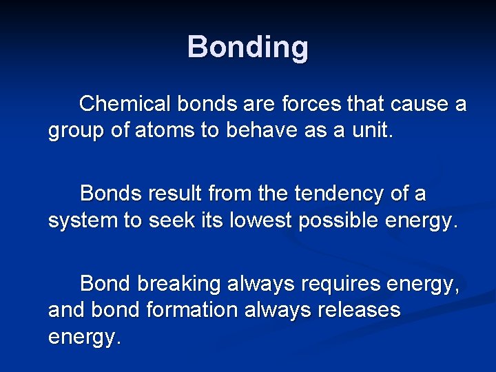 Bonding Chemical bonds are forces that cause a group of atoms to behave as