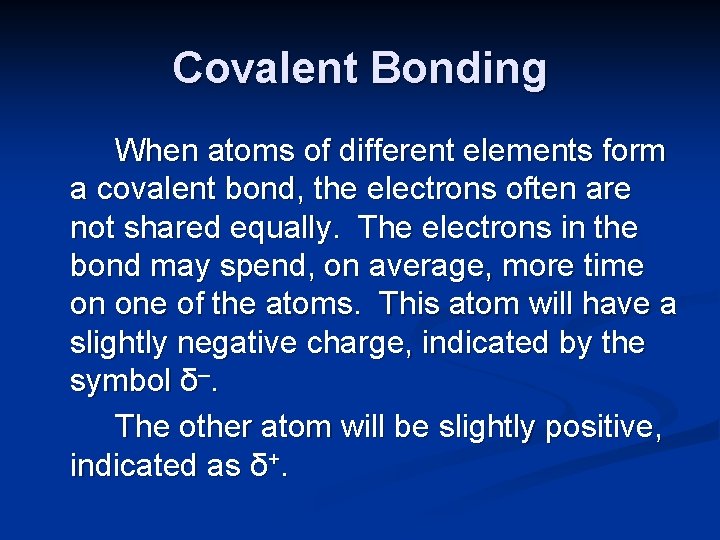 Covalent Bonding When atoms of different elements form a covalent bond, the electrons often