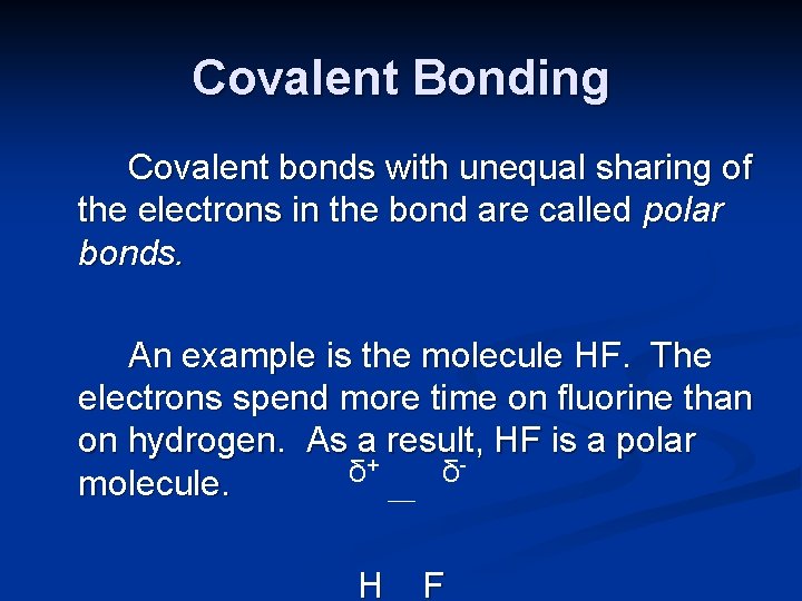 Covalent Bonding Covalent bonds with unequal sharing of the electrons in the bond are