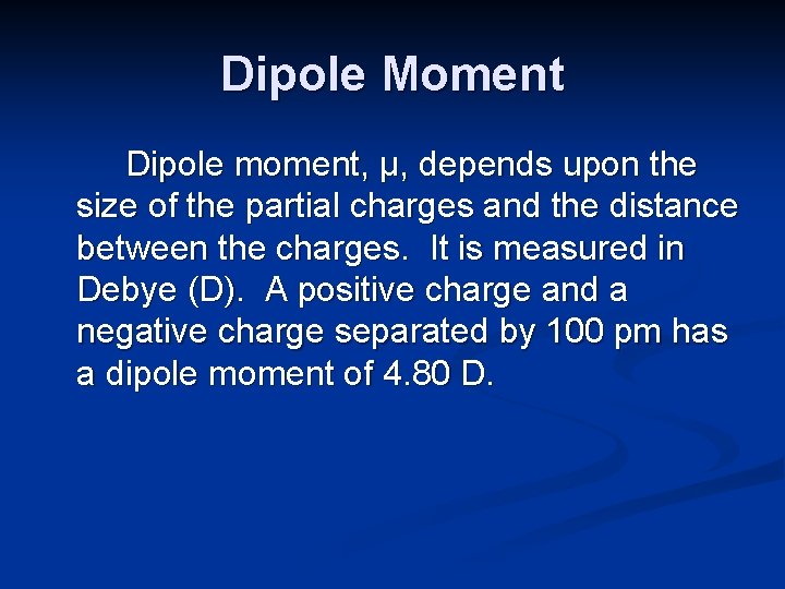 Dipole Moment Dipole moment, μ, depends upon the size of the partial charges and