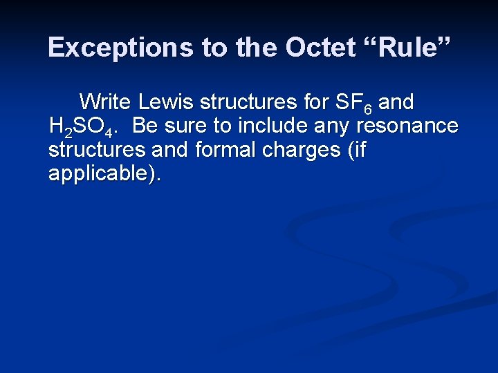 Exceptions to the Octet “Rule” Write Lewis structures for SF 6 and H 2