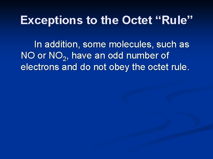 Exceptions to the Octet “Rule” In addition, some molecules, such as NO or NO